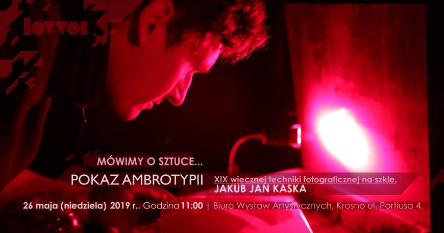 Mówimy o sztuce: Wykład pt. "Pokaz Ambrotypii" - Jakub Jan Kaska